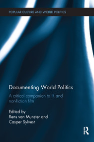 Documenting World Politics (A Critical Companion to IR and Non-Fiction Film) - 9781138208193 by Rens Van Munster, Casper Sylvest, 9781138208193