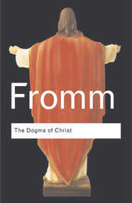 The Dogma of Christ (And Other Essays on Religion, Psychology and Culture) by Erich Fromm, 9780415289993