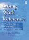 Doing the Work of Reference (Practical Tips for Excelling as a Reference Librarian) by Linda S Katz, 9780789013231