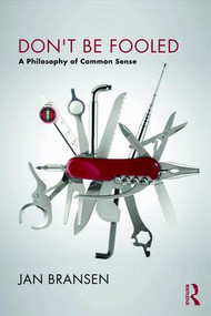 Don't be Fooled (A Philosophy of Common Sense) by Jan Bransen, 9781138716773