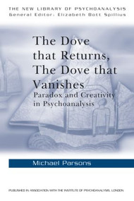 The Dove that Returns, The Dove that Vanishes (Paradox and Creativity in Psychoanalysis) - 9780415211826 by Michael Parsons, 9780415211826