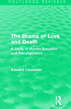 The Drama of Love and Death (A Study of Human Evolution and Transfiguration) by Edward Carpenter, 9781138184473