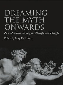 Dreaming the Myth Onwards (New Directions in Jungian Therapy and Thought) by Lucy Huskinson, 9780415438384