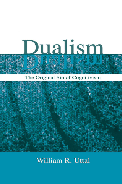 Dualism (The Original Sin of Cognitivism) by William R. Uttal, 9780415653329