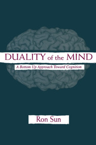 Duality of the Mind (A Bottom-up Approach Toward Cognition) by Ron Sun, 9780415647298