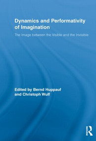 Dynamics and Performativity of Imagination (The Image between the Visible and the Invisible) - 9780415516945 by Bernd Huppauf, Christoph Wulf, 9780415516945