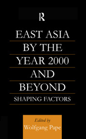 East Asia 2000 and Beyond (Shaping Factors/Shaping Actors) by Wolfgang Pape, 9780700710065