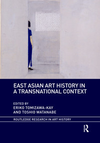 East Asian Art History in a Transnational Context by Eriko Tomizawa-Kay, Toshio Watanabe, 9780367730499