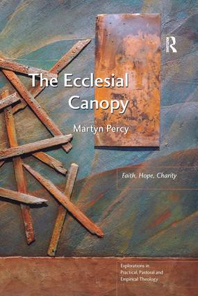 The Ecclesial Canopy (Faith, Hope, Charity) by Martyn Percy, 9781409441205