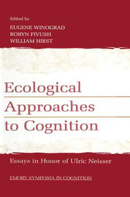 Ecological Approaches to Cognition (Essays in Honor of Ulric Neisser) by Eugene Winograd, Robyn Fivush, William Hirst, 9781138002906
