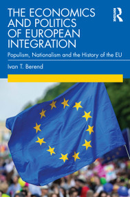 The Economics and Politics of European Integration (Populism, Nationalism and the History of the EU) - 9780367558314 by Ivan T. Berend, 9780367558314