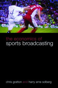 The Economics of Sports Broadcasting by Chris Gratton, Harry Arne Solberg, 9780415357807
