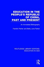 Education in the People's Republic of China, Past and Present (An Annotated Bibliography) by Franklin Parker, Betty June Parker, 9781138505827