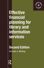 Effective Financial Planning for Library and Information Services - 9780851424644 by Duncan McKay, 9780851424644