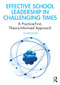 Effective School Leadership in Challenging Times (A Practice-First, Theory-Informed Approach) by Liz Browne, 9780367186043