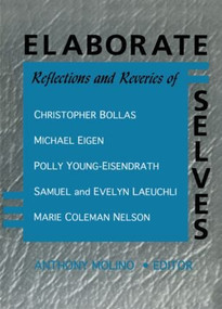Elaborate Selves (Reflections and Reveries of Christopher Bollas, Michael Eigen, Polly Young-Eisendrath, Samuel and Ev) by E Mark Stern, 9780789000118