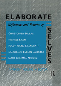 Elaborate Selves (Reflections and Reveries of Christopher Bollas, Michael Eigen, Polly Young-Eisendrath, Samuel and Ev) - 9781138968523 by E Mark Stern, 9781138968523