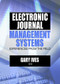 Electronic Journal Management Systems (Experiences from the Field) by Gary W Ives, 9780789025968