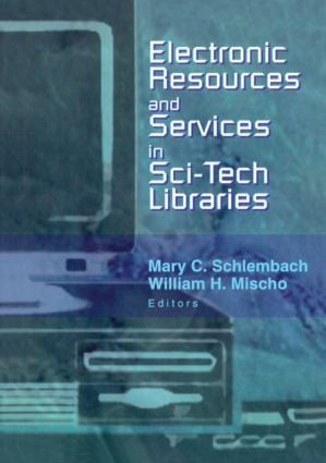 Electronic Resources and Services in Sci-Tech Libraries by Mary Schlembach, William Mischo, 9780789019356