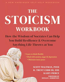 The Stoicism Workbook (How the Wisdom of Socrates Can Help You Build Resilience and Overcome Anything Life Throws at You) by Scott Waltman, R. Trent Codd, Kasey Pierce, Donald J. Robertson, 9781648482663