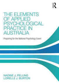 The Elements of Applied Psychological Practice in Australia (Preparing for the National Psychology Examination) by Nadine Pelling, Lorelle Burton, 9781138949980