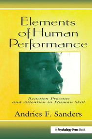 Elements of Human Performance (Reaction Processes and Attention in Human Skill) by Andries F. Sanders, Andries Sanders, 9781138002524