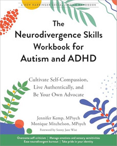 The Neurodivergence Skills Workbook for Autism and ADHD (Cultivate Self-Compassion, Live Authentically, and Be Your Own Advocate) by Jennifer Kemp, Monique Mitchelson, Sonny Jane Wise, 9781648483073