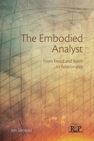 The Embodied Analyst (From Freud and Reich to relationality) by Jon Sletvold, 9780415856195