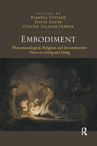 Embodiment (Phenomenological, Religious and Deconstructive Views on Living and Dying) by Ramona Fotiade, David Jasper, Olivier Salazar-Ferrer, 9781138546011