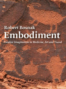 Embodiment (Creative Imagination in Medicine, Art and Travel) by Robert Bosnak, 9780415404341