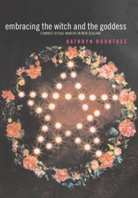 Embracing the Witch and the Goddess (Feminist Ritual-Makers in New Zealand) by Kathryn Rountree, 9780415303606