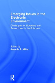 Emerging Issues in the Electronic Environment (Challenges for Librarians and Researchers in the Sciences) by Jeannie P Miller, 9780789025777