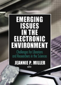 Emerging Issues in the Electronic Environment (Challenges for Librarians and Researchers in the Sciences) - 9780789025784 by Jeannie P Miller, 9780789025784