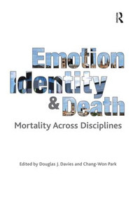 Emotion, Identity and Death (Mortality Across Disciplines) by Chang-Won Park, Douglas J. Davies, 9781138279247