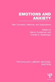 Emotions and Anxiety (PLE: Emotion) (New Concepts, Methods, and Applications) by Marvin Zuckerman, Charles D. Spielberger, 9781138819344