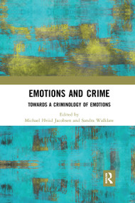 Emotions and Crime (Towards a Criminology of Emotions) by Michael Hviid Jacobsen, Sandra Walklate, 9780367727918