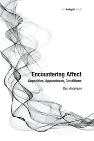 Encountering Affect (Capacities, Apparatuses, Conditions) - 9781138248489 by Ben Anderson, 9781138248489