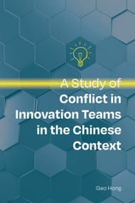 A Study of Conflict in Innovation Teams in the Chinese Context by Hong Gao, 9781487811501