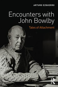 Encounters with John Bowlby (Tales of Attachment) - 9781138667648 by Arturo Ezquerro, 9781138667648