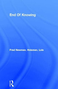 End Of Knowing by Fred Newman, Lois Holzman, 9780415135993