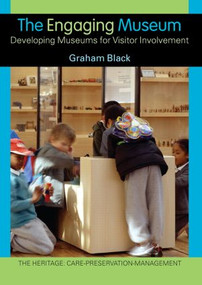 The Engaging Museum (Developing Museums for Visitor Involvement) by Graham Black, 9780415345576