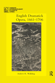 English Dramatick Opera, 1661-1706 by Andrew R. Walkling, 9780367731076