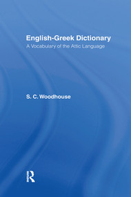 English-Greek Dictionary (With a Supplement of Proper Names Including Greek Equivalents for Famous Names in Roman History) by S. C. Woodhouse, 9780367581244