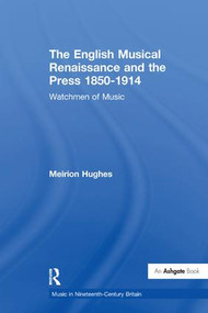 The English Musical Renaissance and the Press 1850-1914: Watchmen of Music - 9781138274495 by Meirion Hughes, 9781138274495