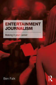 Entertainment Journalism (Making it your Career) by Ben Falk, 9781138649385