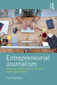 Entrepreneurial Journalism (How to go it alone and launch your dream digital project) by Paul Marsden, 9781138190368