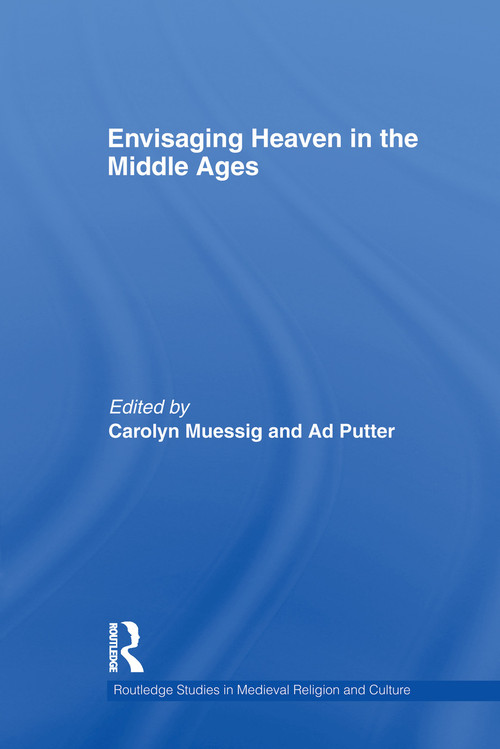 Envisaging Heaven in the Middle Ages by Carolyn Muessig, Ad Putter, 9780415759359