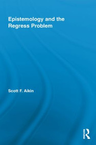 Epistemology and the Regress Problem by Scott Aikin, 9780415847445
