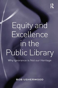 Equity and Excellence in the Public Library (Why Ignorance is Not our Heritage) by Bob Usherwood, 9780815399599