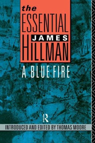 The Essential James Hillman (A Blue Fire) by James Hillman, Thomas Moore, 9780415053037